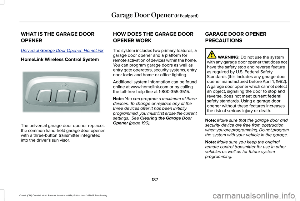 LINCOLN CORSAIR 2021  Owners Manual WHAT IS THE GARAGE DOOR
OPENER
Universal Garage Door Opener: HomeLink
HomeLink Wireless Control System
The universal garage door opener replaces
the common hand-held garage door opener
with a three-bu