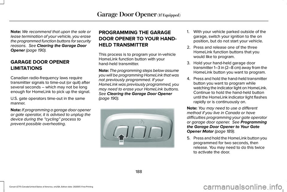 LINCOLN CORSAIR 2021  Owners Manual Note:
We recommend that upon the sale or
lease termination of your vehicle, you erase
the programmed function buttons for security
reasons.  See Clearing the Garage Door
Opener (page 190).
GARAGE DOOR