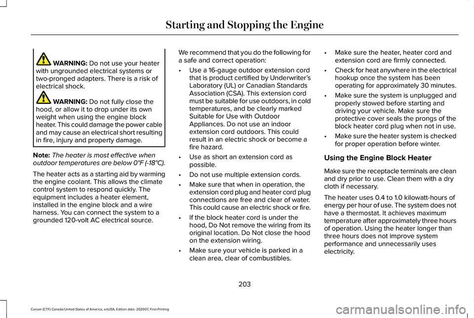 LINCOLN CORSAIR 2021  Owners Manual WARNING: Do not use your heater
with ungrounded electrical systems or
two-pronged adapters. There is a risk of
electrical shock. WARNING: 
Do not fully close the
hood, or allow it to drop under its ow