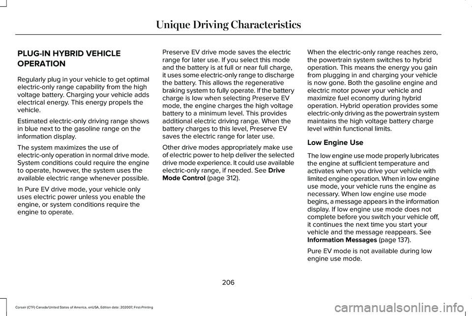 LINCOLN CORSAIR 2021  Owners Manual PLUG-IN HYBRID VEHICLE
OPERATION
Regularly plug in your vehicle to get optimal
electric-only range capability from the high
voltage battery. Charging your vehicle adds
electrical energy. This energy p