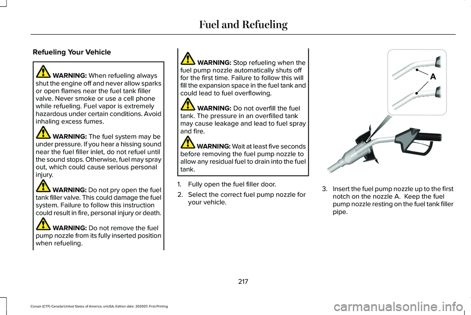 LINCOLN CORSAIR 2021  Owners Manual Refueling Your Vehicle
WARNING: When refueling always
shut the engine off and never allow sparks
or open flames near the fuel tank filler
valve. Never smoke or use a cell phone
while refueling. Fuel v