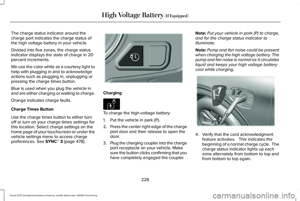 LINCOLN CORSAIR 2021  Owners Manual The charge status indicator around the
charge port indicates the charge status of
the high voltage battery in your vehicle.
Divided into five zones, the charge status
indicator displays the state of c