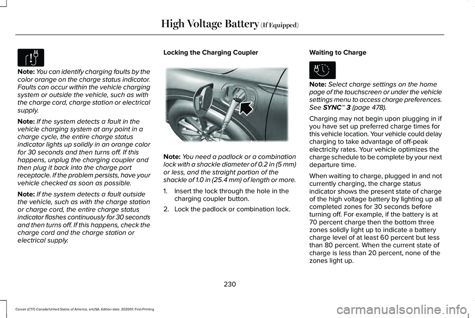 LINCOLN CORSAIR 2021  Owners Manual Note:
You can identify charging faults by the
color orange on the charge status indicator.
Faults can occur within the vehicle charging
system or outside the vehicle, such as with
the charge cord, cha