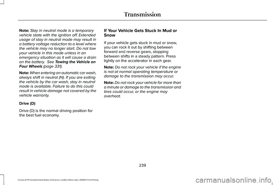LINCOLN CORSAIR 2021  Owners Manual Note:
Stay in neutral mode is a temporary
vehicle state with the ignition off. Extended
usage of stay in neutral mode may result in
a battery voltage reduction to a level where
the vehicle may no long
