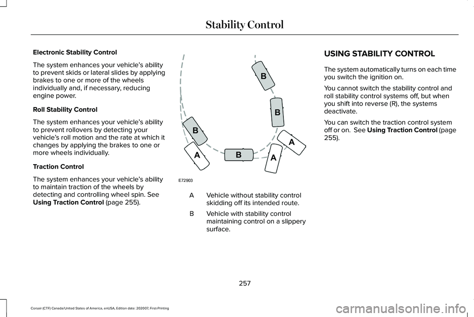 LINCOLN CORSAIR 2021  Owners Manual Electronic Stability Control
The system enhances your vehicle
’s ability
to prevent skids or lateral slides by applying
brakes to one or more of the wheels
individually and, if necessary, reducing
e