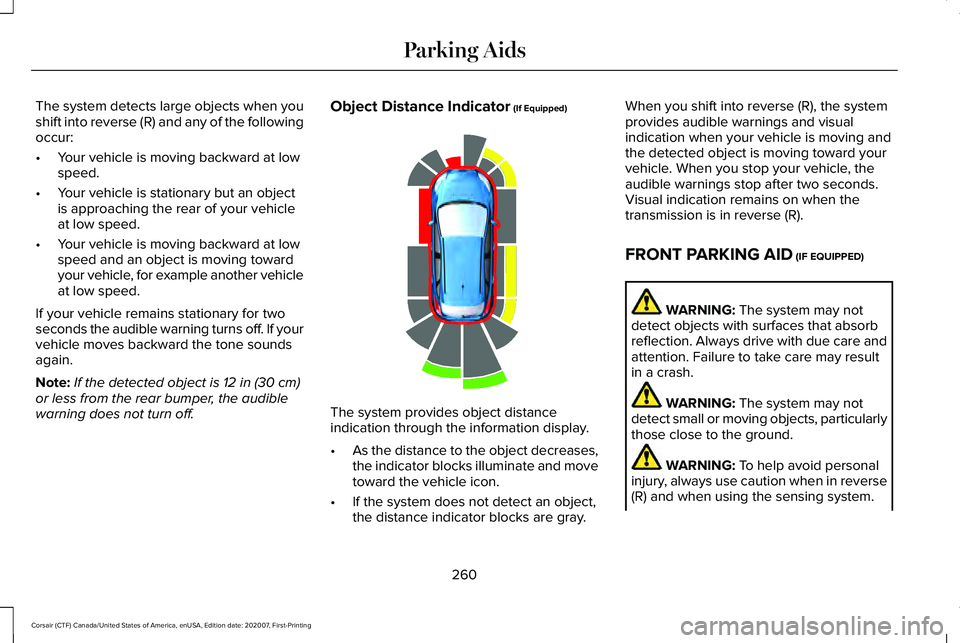 LINCOLN CORSAIR 2021  Owners Manual The system detects large objects when you
shift into reverse (R) and any of the following
occur:
•
Your vehicle is moving backward at low
speed.
• Your vehicle is stationary but an object
is appro
