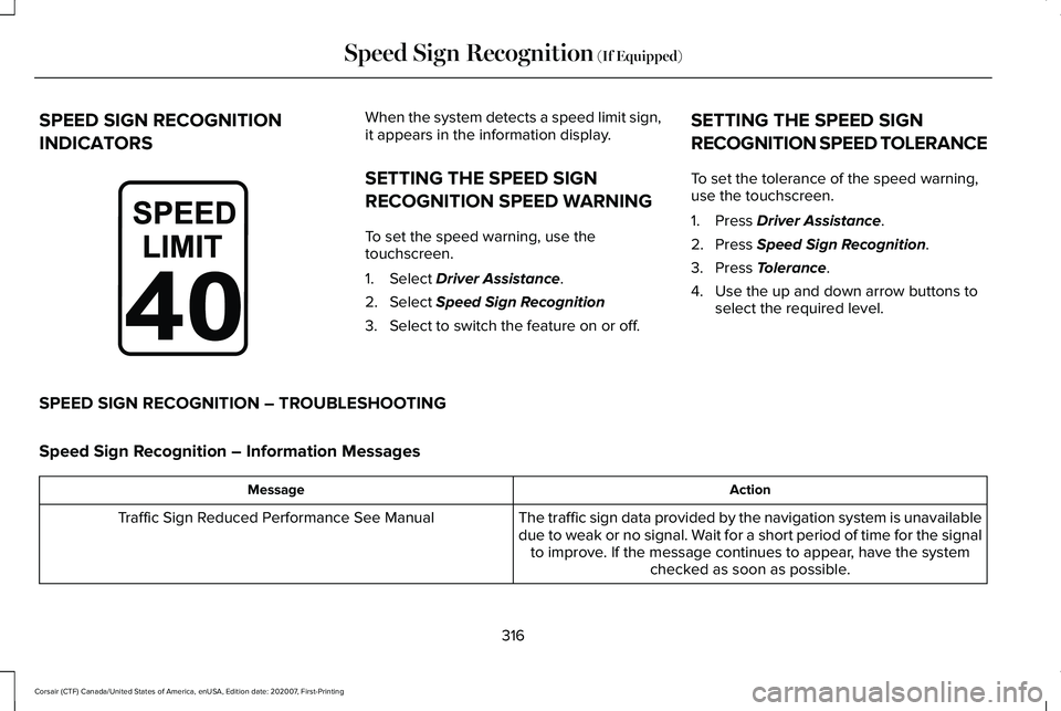 LINCOLN CORSAIR 2021  Owners Manual SPEED SIGN RECOGNITION
INDICATORS When the system detects a speed limit sign,
it appears in the information display.
SETTING THE SPEED SIGN
RECOGNITION SPEED WARNING
To set the speed warning, use the
