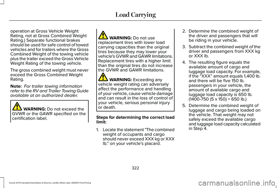 LINCOLN CORSAIR 2021  Owners Manual operation at Gross Vehicle Weight
Rating, not at Gross Combined Weight
Rating.) Separate functional brakes
should be used for safe control of towed
vehicles and for trailers where the Gross
Combined W