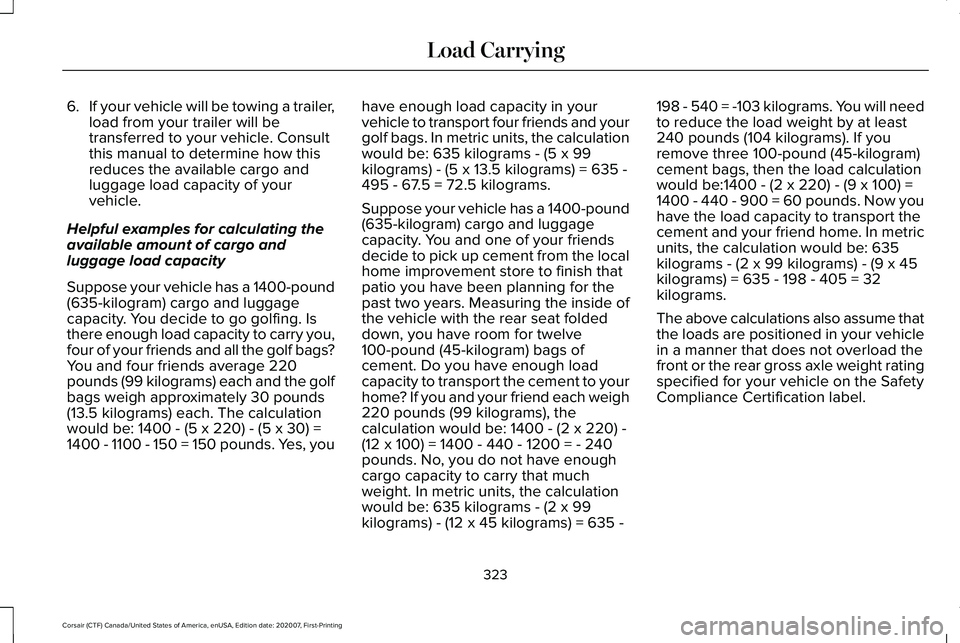 LINCOLN CORSAIR 2021  Owners Manual 6.
If your vehicle will be towing a trailer,
load from your trailer will be
transferred to your vehicle. Consult
this manual to determine how this
reduces the available cargo and
luggage load capacity