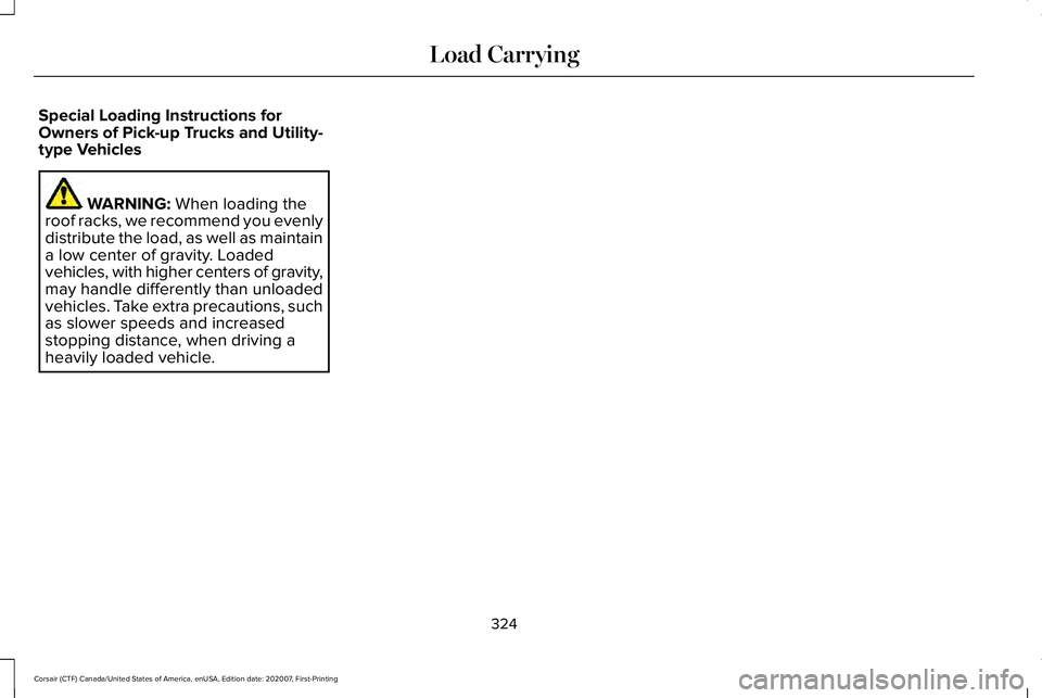 LINCOLN CORSAIR 2021  Owners Manual Special Loading Instructions for
Owners of Pick-up Trucks and Utility-
type Vehicles
WARNING: When loading the
roof racks, we recommend you evenly
distribute the load, as well as maintain
a low center
