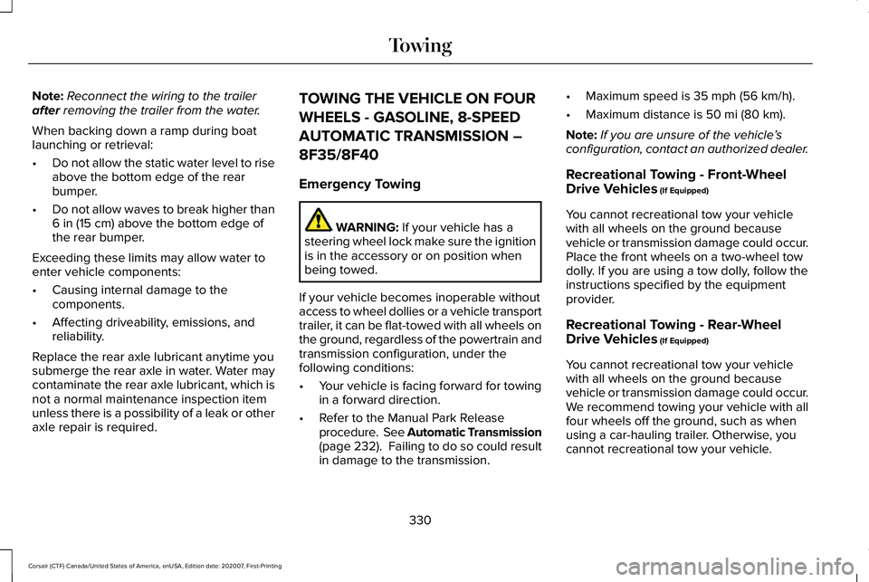 LINCOLN CORSAIR 2021  Owners Manual Note:
Reconnect the wiring to the trailer
after removing the trailer from the water.
When backing down a ramp during boat
launching or retrieval:
• Do not allow the static water level to rise
above 