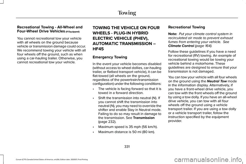 LINCOLN CORSAIR 2021  Owners Manual Recreational Towing - All-Wheel and
Four-Wheel Drive Vehicles (If Equipped)
You cannot recreational tow your vehicle
with all wheels on the ground because
vehicle or transmission damage could occur.
W