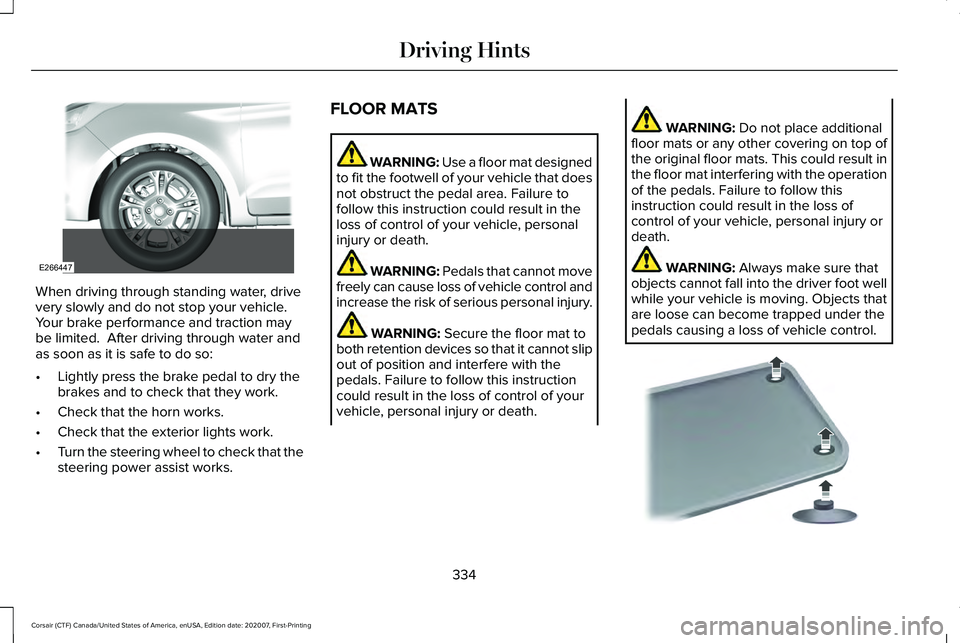 LINCOLN CORSAIR 2021  Owners Manual When driving through standing water, drive
very slowly and do not stop your vehicle. 
Your brake performance and traction may
be limited.  After driving through water and
as soon as it is safe to do s