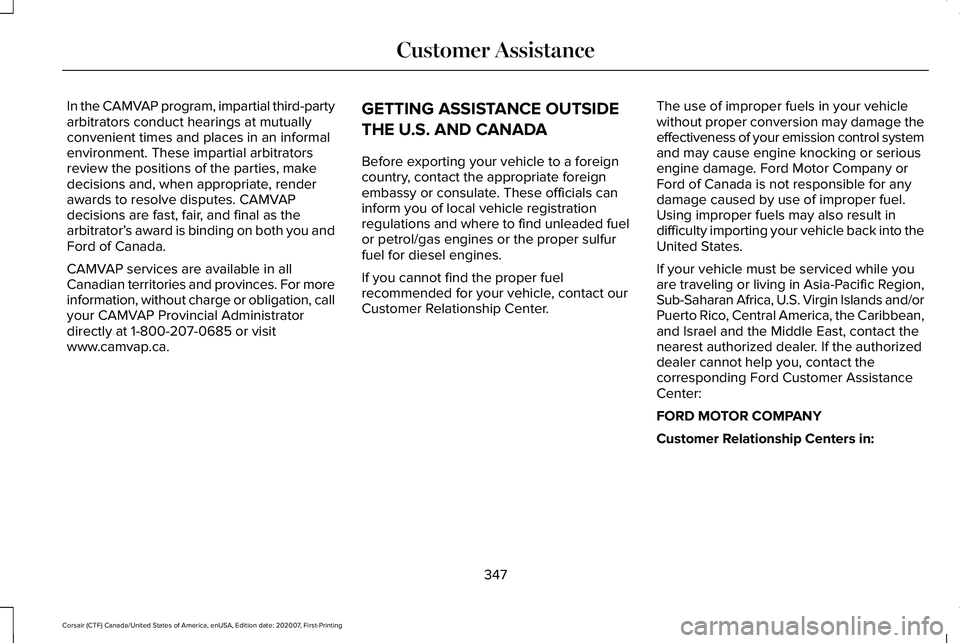 LINCOLN CORSAIR 2021  Owners Manual In the CAMVAP program, impartial third-party
arbitrators conduct hearings at mutually
convenient times and places in an informal
environment. These impartial arbitrators
review the positions of the pa