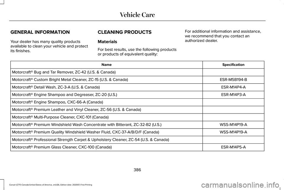 LINCOLN CORSAIR 2021  Owners Manual GENERAL INFORMATION
Your dealer has many quality products
available to clean your vehicle and protect
its finishes.
CLEANING PRODUCTS
Materials
For best results, use the following products
or products