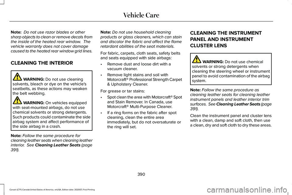 LINCOLN CORSAIR 2021  Owners Manual Note:
 Do not use razor blades or other
sharp objects to clean or remove decals from
the inside of the heated rear window.  The
vehicle warranty does not cover damage
caused to the heated rear window 