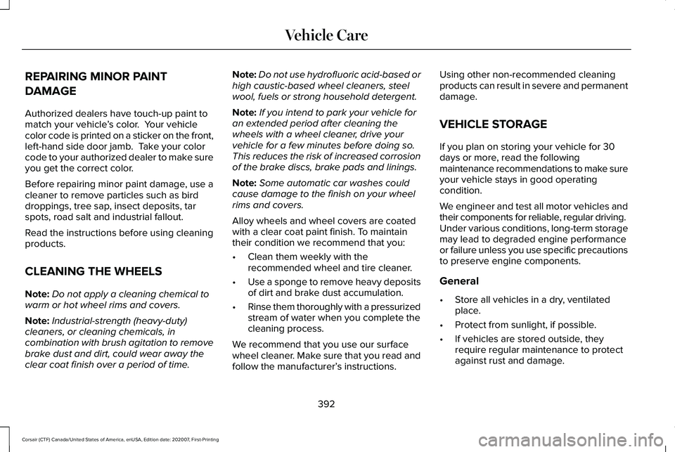 LINCOLN CORSAIR 2021  Owners Manual REPAIRING MINOR PAINT
DAMAGE
Authorized dealers have touch-up paint to
match your vehicle
’s color.  Your vehicle
color code is printed on a sticker on the front,
left-hand side door jamb.  Take you