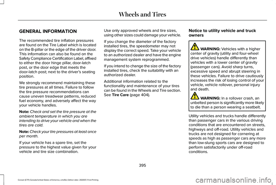 LINCOLN CORSAIR 2021  Owners Manual GENERAL INFORMATION
The recommended tire inflation pressures
are found on the Tire Label which is located
on the B-pillar or the edge of the driver door.
This information can also be found on the
Safe