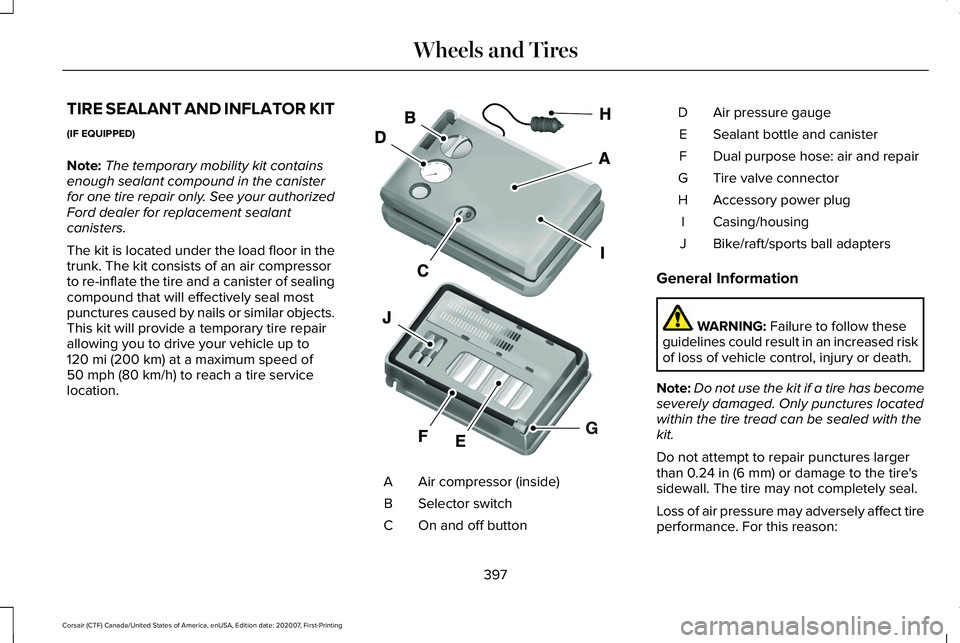 LINCOLN CORSAIR 2021  Owners Manual TIRE SEALANT AND INFLATOR KIT
(IF EQUIPPED)
Note:
The temporary mobility kit contains
enough sealant compound in the canister
for one tire repair only. See your authorized
Ford dealer for replacement 