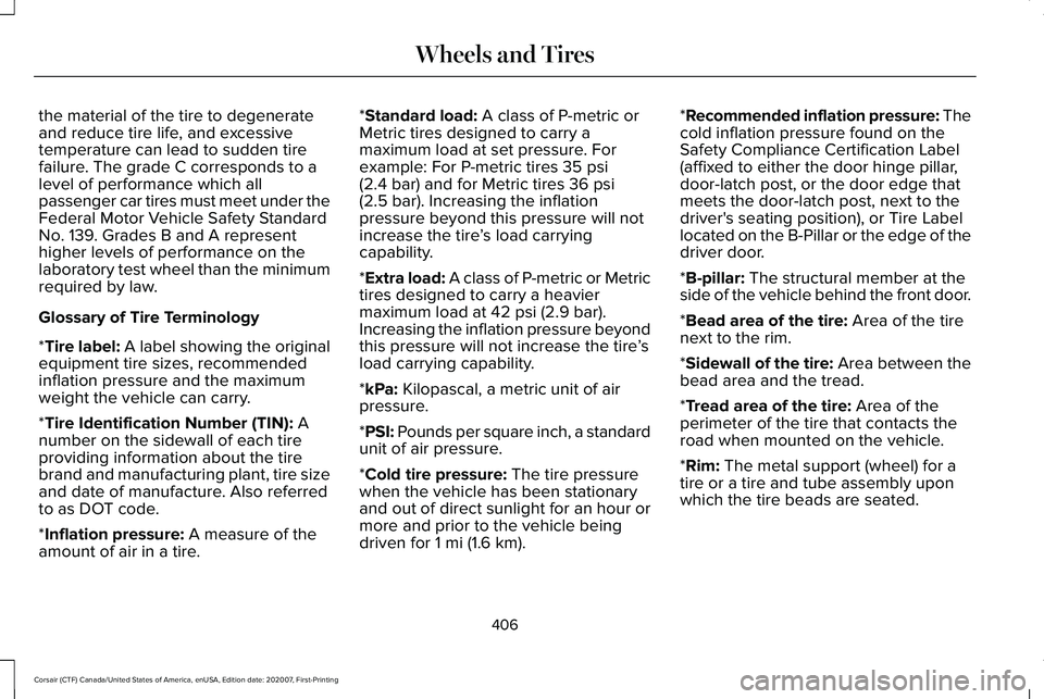 LINCOLN CORSAIR 2021  Owners Manual the material of the tire to degenerate
and reduce tire life, and excessive
temperature can lead to sudden tire
failure. The grade C corresponds to a
level of performance which all
passenger car tires 