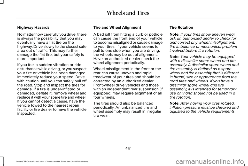 LINCOLN CORSAIR 2021  Owners Manual Highway Hazards
No matter how carefully you drive, there
is always the possibility that you may
eventually have a flat tire on the
highway. Drive slowly to the closest safe
area out of traffic. This m