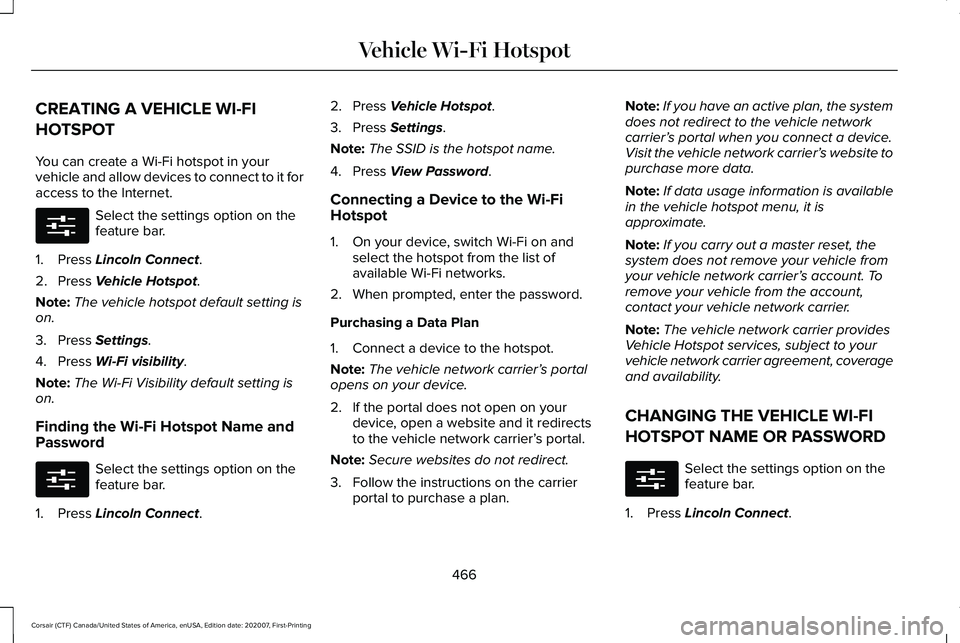 LINCOLN CORSAIR 2021  Owners Manual CREATING A VEHICLE WI-FI
HOTSPOT
You can create a Wi-Fi hotspot in your
vehicle and allow devices to connect to it for
access to the Internet.
Select the settings option on the
feature bar.
1. Press L