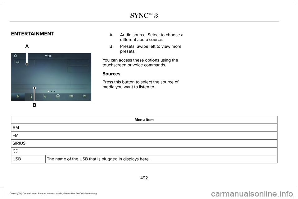 LINCOLN CORSAIR 2021  Owners Manual ENTERTAINMENT
Audio source. Select to choose a
different audio source.
A
Presets. Swipe left to view more
presets.
B
You can access these options using the
touchscreen or voice commands.
Sources
Press