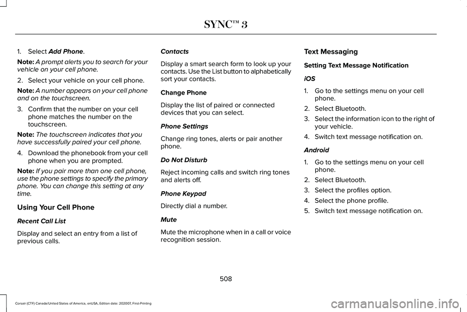 LINCOLN CORSAIR 2021  Owners Manual 1. Select Add Phone.
Note: A prompt alerts you to search for your
vehicle on your cell phone.
2. Select your vehicle on your cell phone.
Note: A number appears on your cell phone
and on the touchscree
