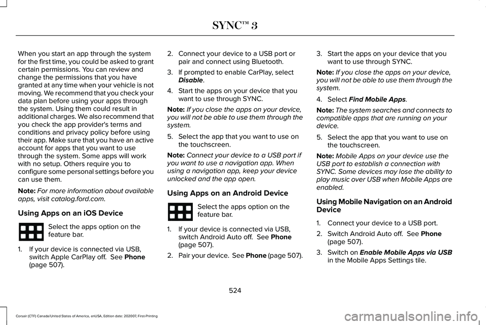 LINCOLN CORSAIR 2021  Owners Manual When you start an app through the system
for the first time, you could be asked to grant
certain permissions. You can review and
change the permissions that you have
granted at any time when your vehi