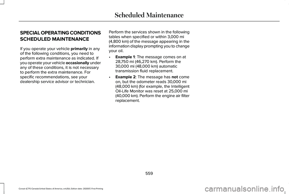 LINCOLN CORSAIR 2021  Owners Manual SPECIAL OPERATING CONDITIONS
SCHEDULED MAINTENANCE
If you operate your vehicle primarily in any
of the following conditions, you need to
perform extra maintenance as indicated. If
you operate your veh