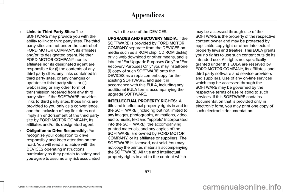 LINCOLN CORSAIR 2021  Owners Manual •
Links to Third Party Sites: The
SOFTWARE may provide you with the
ability to link to third party sites. The third
party sites are not under the control of
FORD MOTOR COMPANY, its affiliates
and/or
