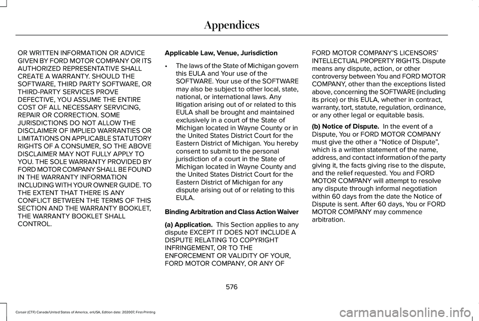LINCOLN CORSAIR 2021  Owners Manual OR WRITTEN INFORMATION OR ADVICE
GIVEN BY FORD MOTOR COMPANY OR ITS
AUTHORIZED REPRESENTATIVE SHALL
CREATE A WARRANTY. SHOULD THE
SOFTWARE, THIRD PARTY SOFTWARE, OR
THIRD-PARTY SERVICES PROVE
DEFECTIV