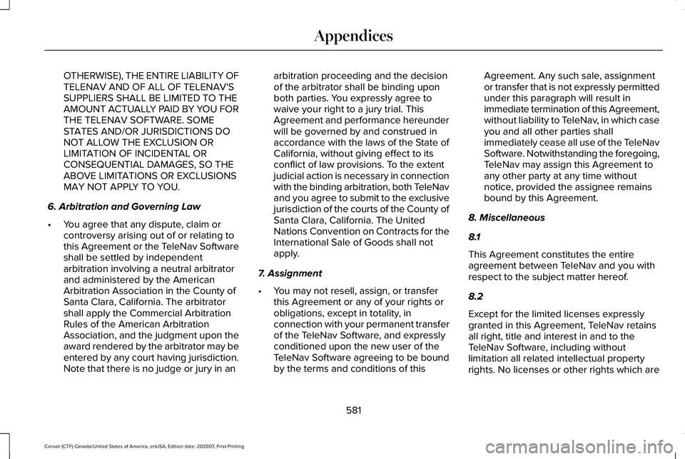 LINCOLN CORSAIR 2021  Owners Manual OTHERWISE), THE ENTIRE LIABILITY OF
TELENAV AND OF ALL OF TELENAV'S
SUPPLIERS SHALL BE LIMITED TO THE
AMOUNT ACTUALLY PAID BY YOU FOR
THE TELENAV SOFTWARE. SOME
STATES AND/OR JURISDICTIONS DO
NOT 
