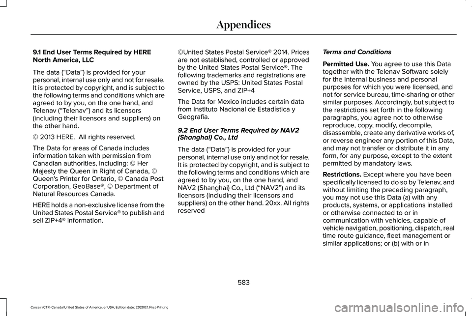 LINCOLN CORSAIR 2021  Owners Manual 9.1 End User Terms Required by HERE
North America, LLC
The data (“Data
”) is provided for your
personal, internal use only and not for resale.
It is protected by copyright, and is subject to
the f