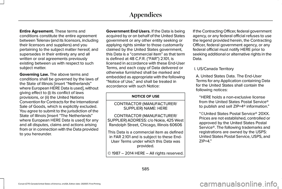 LINCOLN CORSAIR 2021  Owners Manual Entire Agreement. These terms and
conditions constitute the entire agreement
between Telenav (and its licensors, including
their licensors and suppliers) and you
pertaining to the subject matter hereo