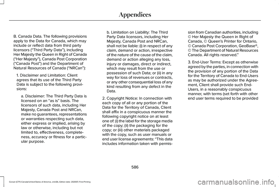 LINCOLN CORSAIR 2021  Owners Manual B. Canada Data. The following provisions
apply to the Data for Canada, which may
include or reflect data from third party
licensors (“Third Party Data
”), including
Her Majesty the Queen in Right 