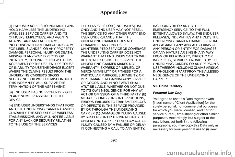LINCOLN CORSAIR 2021  Owners Manual (ii) END USER AGREES TO INDEMNIFY AND
HOLD HARMLESS THE UNDERLYING
WIRELESS SERVICE CARRIER AND ITS
OFFICERS, EMPLOYEES, AND AGENTS
AGAINST ANY AND ALL CLAIMS,
INCLUDING WITHOUT LIMITATION CLAIMS
FOR 