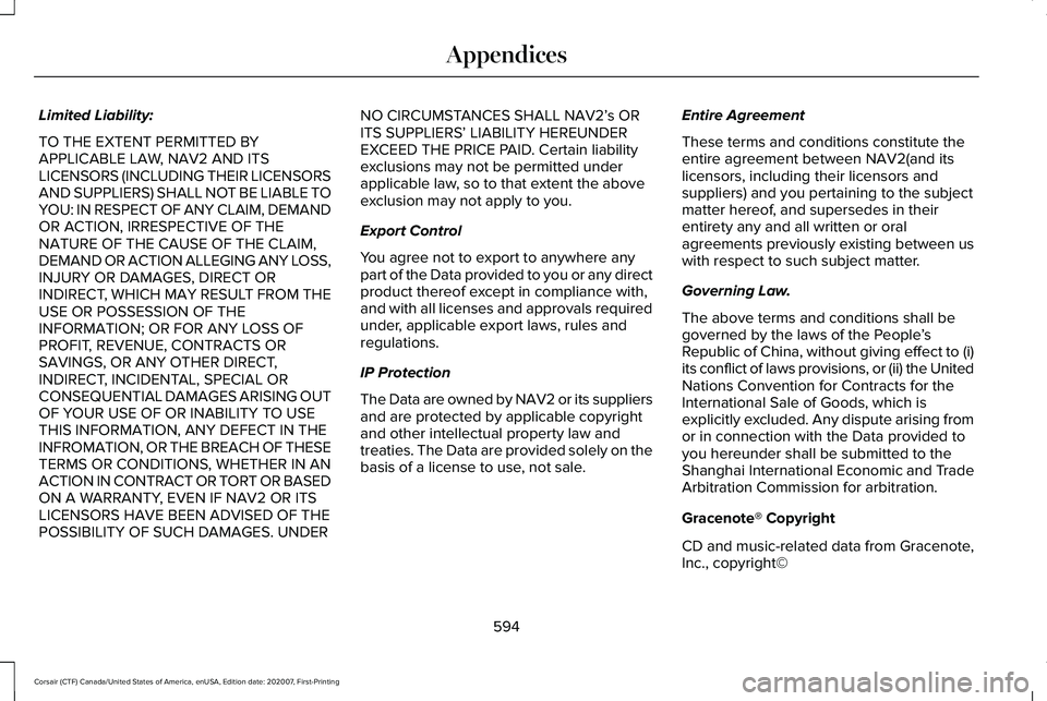 LINCOLN CORSAIR 2021  Owners Manual Limited Liability:
TO THE EXTENT PERMITTED BY
APPLICABLE LAW, NAV2 AND ITS
LICENSORS (INCLUDING THEIR LICENSORS
AND SUPPLIERS) SHALL NOT BE LIABLE TO
YOU: IN RESPECT OF ANY CLAIM, DEMAND
OR ACTION, IR