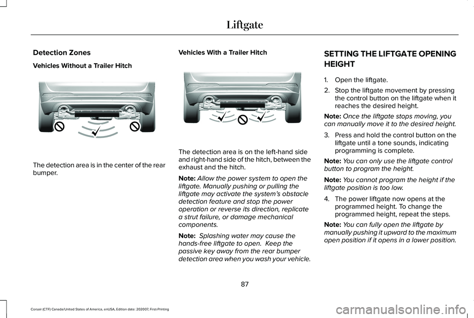 LINCOLN CORSAIR 2021  Owners Manual Detection Zones
Vehicles Without a Trailer Hitch
The detection area is in the center of the rear
bumper.
Vehicles With a Trailer Hitch The detection area is on the left-hand side
and right-hand side o