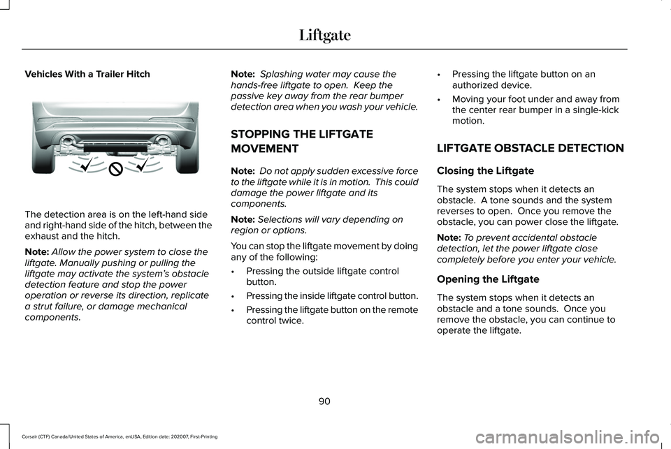 LINCOLN CORSAIR 2021  Owners Manual Vehicles With a Trailer Hitch
The detection area is on the left-hand side
and right-hand side of the hitch, between the
exhaust and the hitch.
Note:
Allow the power system to close the
liftgate. Manua