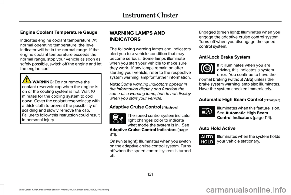 LINCOLN CORSAIR 2022  Owners Manual Engine Coolant Temperature Gauge
Indicates engine coolant temperature. At
normal operating temperature, the level
indicator will be in the normal range. If the
engine coolant temperature exceeds the
n