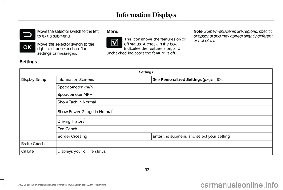 LINCOLN CORSAIR 2022  Owners Manual Move the selector switch to the left
to exit a submenu.
Move the selector switch to the
right to choose and confirm
settings or messages.
Menu This icon shows the features on or
off status. A check in