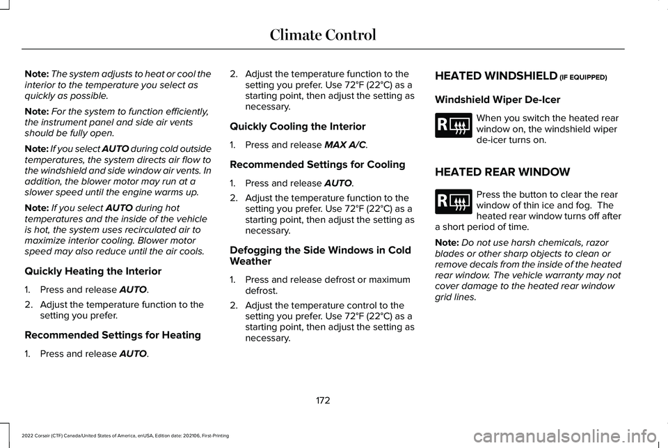 LINCOLN CORSAIR 2022  Owners Manual Note:
The system adjusts to heat or cool the
interior to the temperature you select as
quickly as possible.
Note: For the system to function efficiently,
the instrument panel and side air vents
should