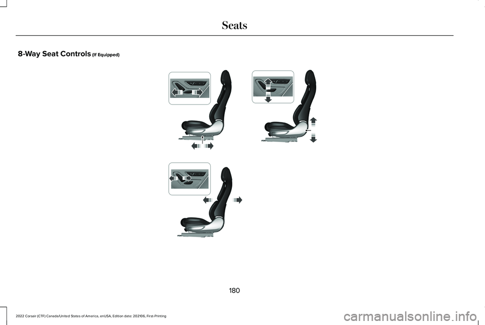 LINCOLN CORSAIR 2022  Owners Manual 8-Way Seat Controls (If Equipped)
180
2022 Corsair (CTF) Canada/United States of America, enUSA, Edition date: 202106, First-Printing SeatsE354709   