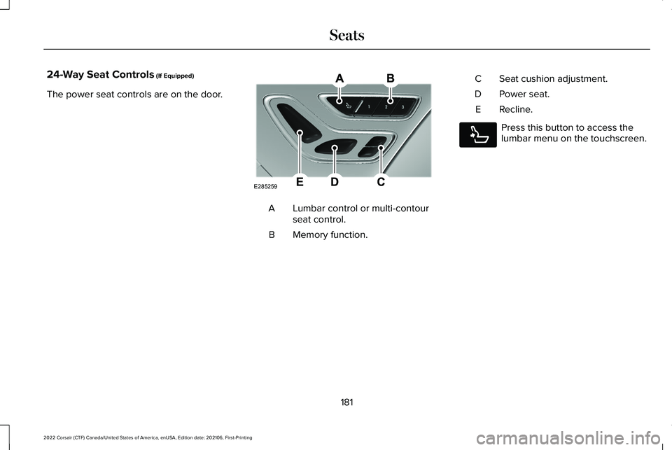 LINCOLN CORSAIR 2022  Owners Manual 24-Way Seat Controls (If Equipped)
The power seat controls are on the door. Lumbar control or multi-contour
seat control.
A
Memory function.
B Seat cushion adjustment.
C
Power seat.
D
Recline.
E Press