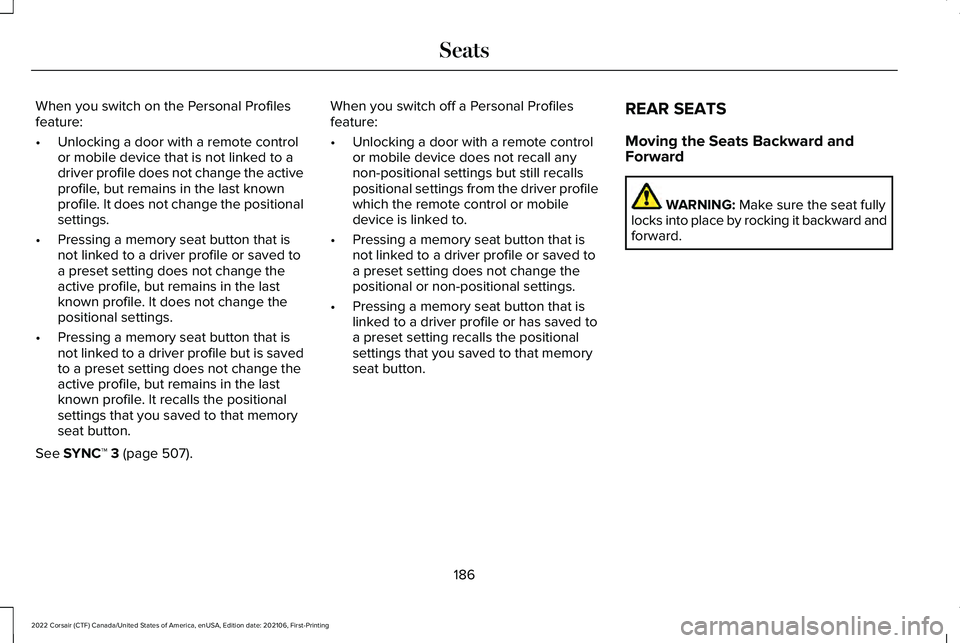 LINCOLN CORSAIR 2022  Owners Manual When you switch on the Personal Profiles
feature:
•
Unlocking a door with a remote control
or mobile device that is not linked to a
driver profile does not change the active
profile, but remains in 