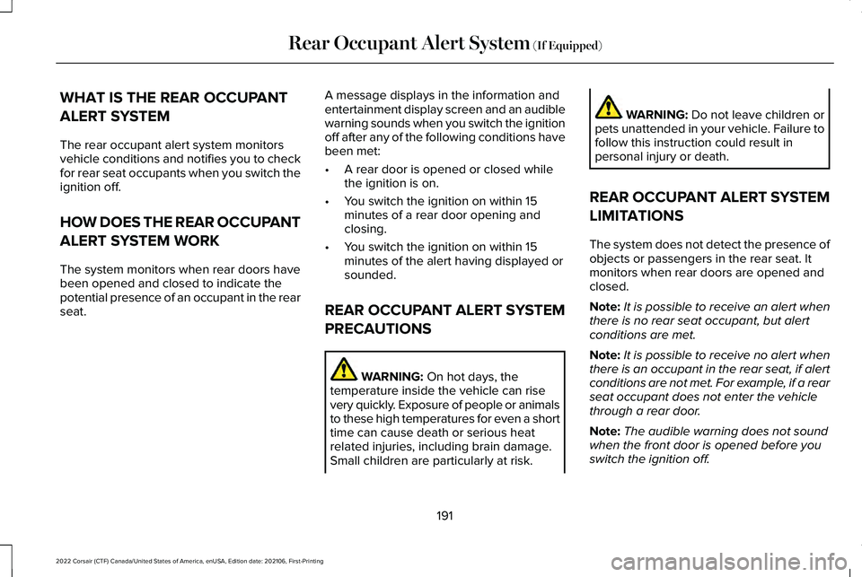 LINCOLN CORSAIR 2022  Owners Manual WHAT IS THE REAR OCCUPANT
ALERT SYSTEM
The rear occupant alert system monitors
vehicle conditions and notifies you to check
for rear seat occupants when you switch the
ignition off.
HOW DOES THE REAR 