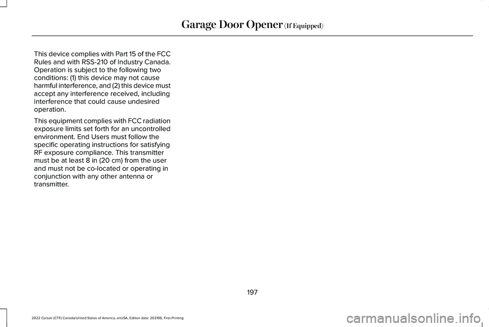 LINCOLN CORSAIR 2022  Owners Manual This device complies with Part 15 of the FCC
Rules and with RSS-210 of Industry Canada.
Operation is subject to the following two
conditions: (1) this device may not cause
harmful interference, and (2