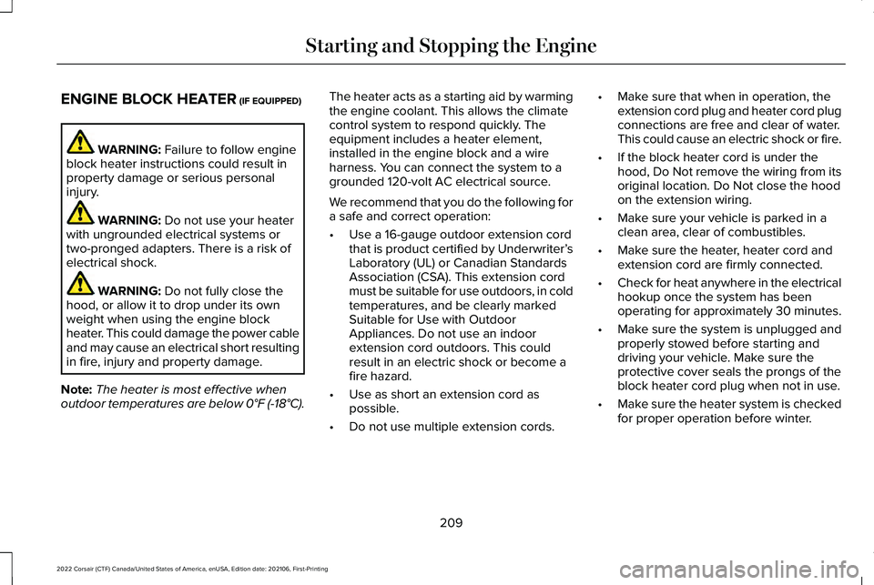 LINCOLN CORSAIR 2022  Owners Manual ENGINE BLOCK HEATER (IF EQUIPPED)
WARNING: 
Failure to follow engine
block heater instructions could result in
property damage or serious personal
injury. WARNING: 
Do not use your heater
with ungroun