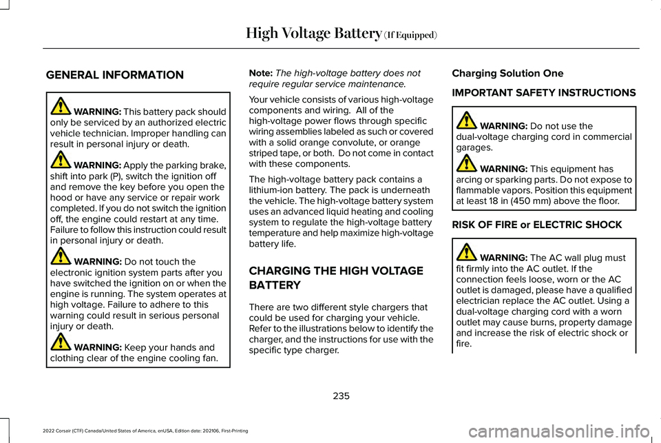 LINCOLN CORSAIR 2022  Owners Manual GENERAL INFORMATION
WARNING: This battery pack should
only be serviced by an authorized electric
vehicle technician. Improper handling can
result in personal injury or death. WARNING: Apply the parkin